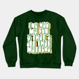 I've Had My Fun & That's All That Matters / Father Ted Quotes Crewneck Sweatshirt